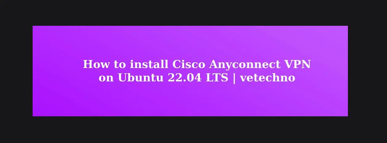 install Cisco Anyconnect VPN on Ubuntu 22.04