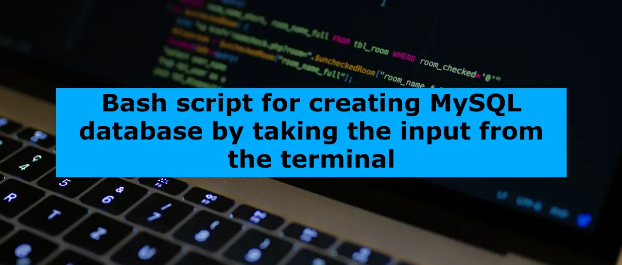 Bash script for creating MySQL database by taking the input from the terminal