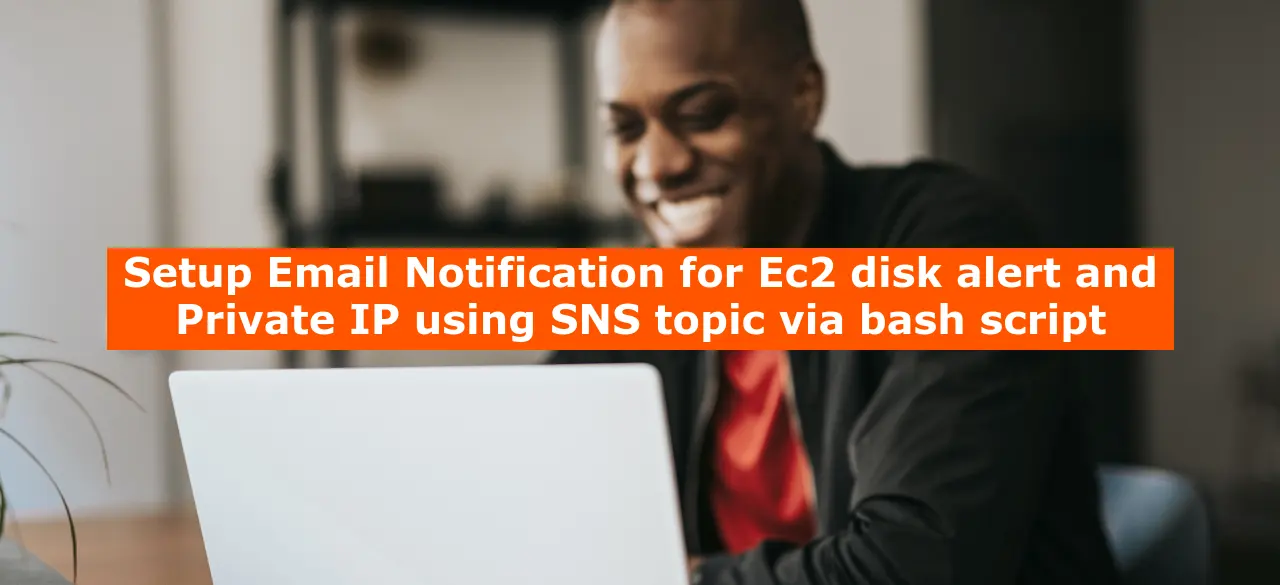 Setup Email Notification for Ec2 disk alert and Private IP using SNS topic via bash script - vetechno