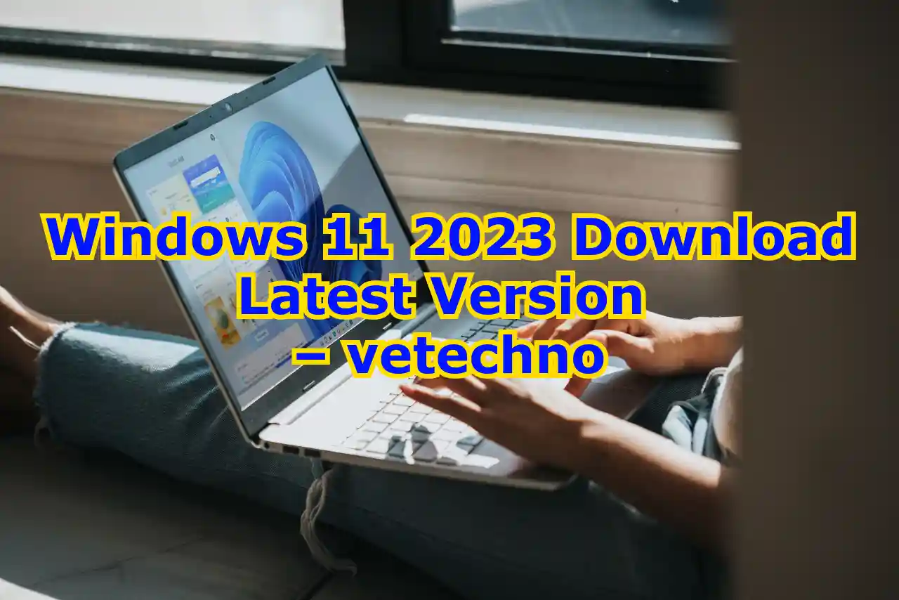 Windows 11 2023 Download Latest Version – vetechno