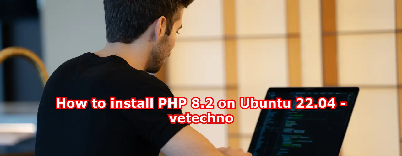 How to install PHP 8.2 on Ubuntu 22.04 - vetechno